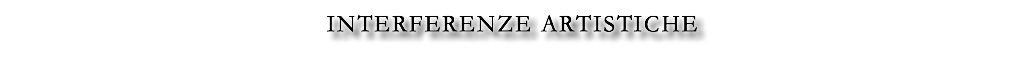 INTERFERENZE ARTISTICHE
